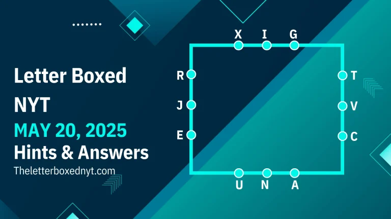 Letter Boxed NYT MAY 20, 2025 Hints & Answers BEST SOLVE