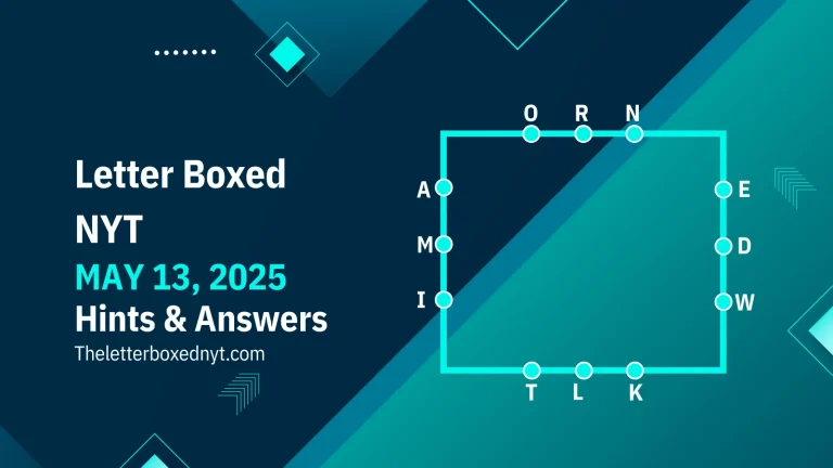 Letter Boxed Answers and Hints May 13, 2025. BEST SOVLE NYT PUZZLE